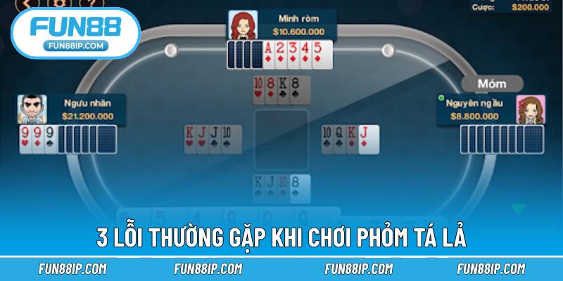 3 lỗi thường gặp khi chơi Phỏm Tá lả