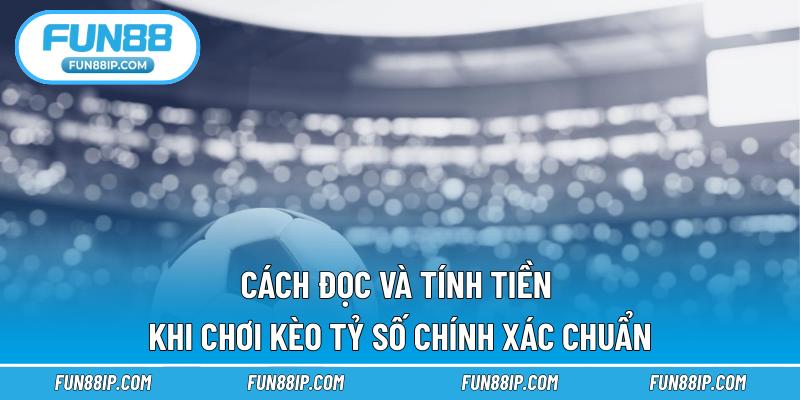Cách đọc và tính tiền khi chơi kèo tỷ số chính xác chuẩn