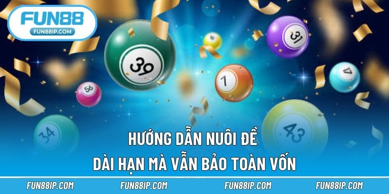 Hướng dẫn nuôi đề dài hạn mà vẫn bảo toàn vốn