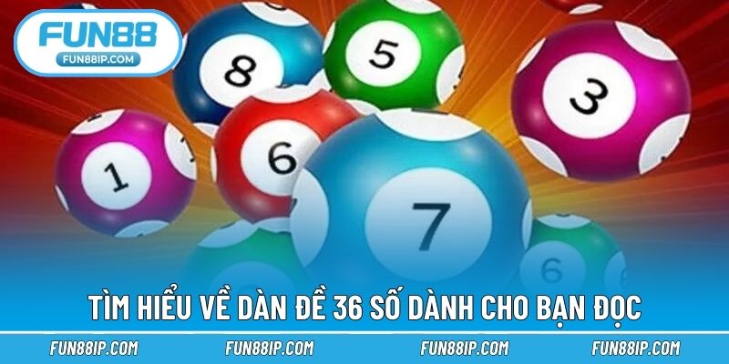 Tìm hiểu về dàn đề 36 số dành cho bạn đọc