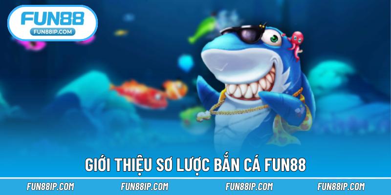 Giới thiệu sơ lược bắn cá FUN88