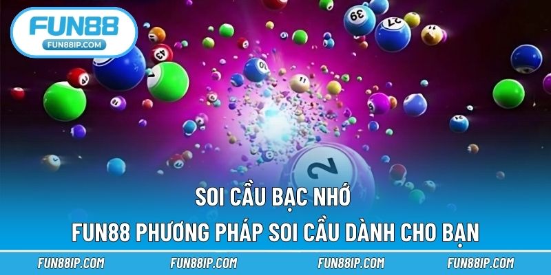 Soi Cầu Bạc Nhớ FUN88