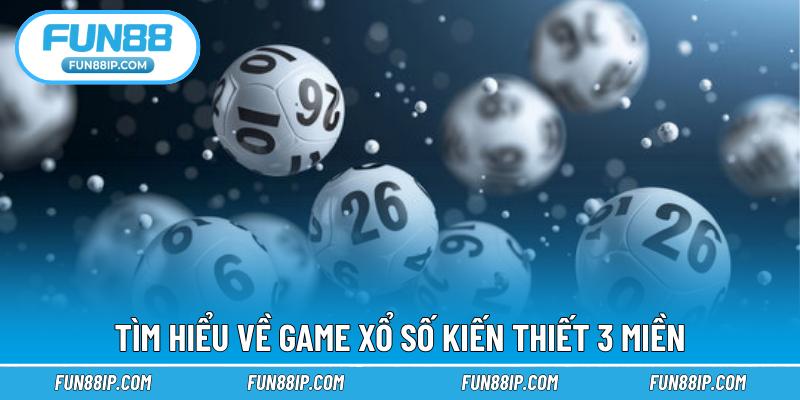 Tìm hiểu về game xổ số kiến thiết 3 miền