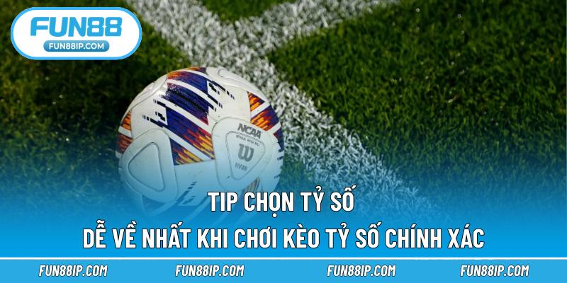 Tip chọn tỷ số dễ về nhất khi chơi kèo tỷ số chính xác