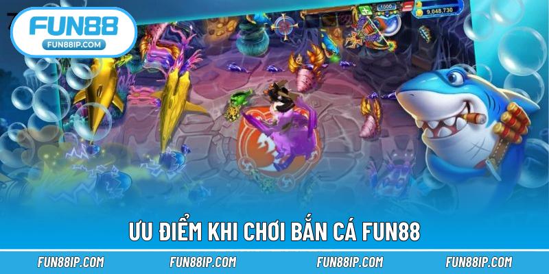Ưu điểm khi chơi bắn cá FUN88